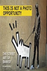 Book cover of This Is Not a Photo Opportunity by Banksy
