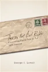 Book cover of This Is Not Civil Rights by George I. Lovell