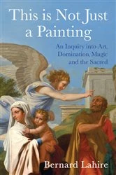 Book cover of This is Not Just a Painting by Bernard Lahire