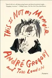 Book cover of This Is Not My Memoir by André Gregory