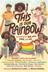 Book cover of This Is Our Rainbow by Katherine Locke