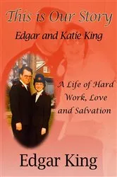 Book cover of This is Our Story...Edgar and Katie King by Edgar King