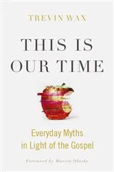 Book cover of This Is Our Time by Trevin Wax