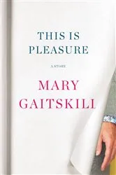 Book cover of This Is Pleasure by Mary Gaitskill
