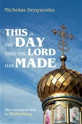 Book cover of This Is the Day That the Lord Has Made by Nicholas Denysenko