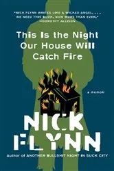 Book cover of This Is the Night Our House Will Catch Fire: A Memoir by Nick Flynn