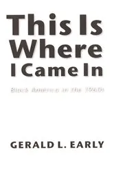 Book cover of This Is Where I Came In by Gerald L. Early
