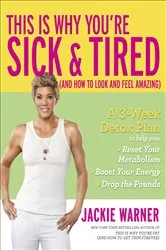 Book cover of This Is Why You're Sick & Tired (And How to Look and Feel Amazing) by Jackie Warner