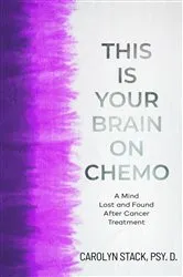 Book cover of THIS IS YOUR BRAIN ON CHEMO by Carolyn Stack