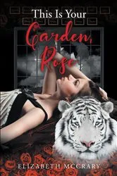 Book cover of This Is Your Garden, Rose by Elizabeth McCrary