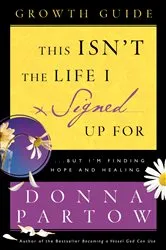 Book cover of This Isn't the Life I Signed Up For Growth Guide by Donna Partow