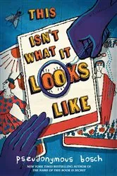 Book cover of This Isn't What It Looks Like by Pseudonymous Bosch