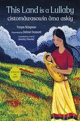 Book cover of This Land Is a Lullaby / cistomâwasowin ôma askiy by Tonya Simpson