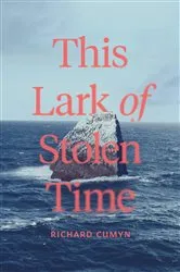 Book cover of This Lark of Stolen Time by Richard Cumyn