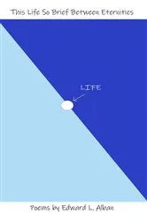 Book cover of This Life So Brief Between Eternities by Edward L. Alban