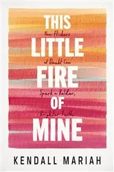 Book cover of This Little Fire of Mine by Kendall Mariah