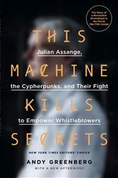 Book cover of This Machine Kills Secrets by Andy Greenberg