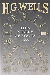 Book cover of This Misery of Boots (1907) by H. G. Wells