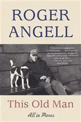 Book cover of This Old Man by Roger Angell