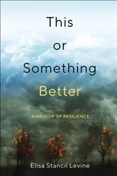 Book cover of This or Something Better by Elisa Stancil Levine