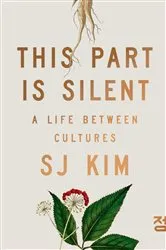 Book cover of This Part Is Silent: A Life Between Cultures by SJ Kim