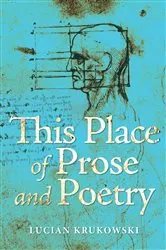 Book cover of This Place of Prose and Poetry by Lucian Krukowski