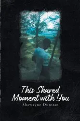 Book cover of This Shared Moment with You by Shawayne Dunstan