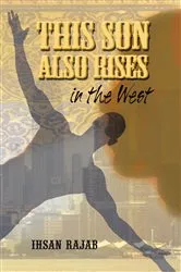 Book cover of This Son Also Rises in the West by Ihsan Rajab