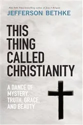 Book cover of This Thing Called Christianity by Jefferson Bethke