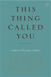 Book cover of This Thing Called You by Ernest Holmes
