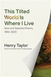 Book cover of This Tilted World Is Where I Live by Henry Taylor