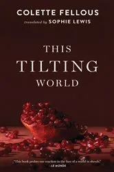 Book cover of This Tilting World by Colette Fellous