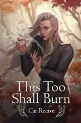 Book cover of This Too Shall Burn by Cat Rector