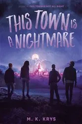 Book cover of This Town Is a Nightmare by M. K. Krys