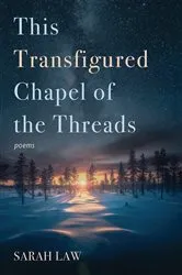 Book cover of This Transfigured Chapel of the Threads by Sarah Law