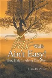 Book cover of This Walk Ain't Easy! by Felicia Joy Devine