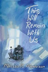 Book cover of This Will Remain With Us by Mendelson, Melissa, R.