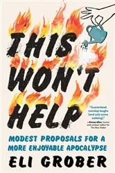 Book cover of This Won't Help: Modest Proposals for a More Enjoyable Apocalypse by Eli Grober