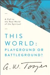 Book cover of This World: Playground or Battleground? (2nd ed.) by A W Tozer