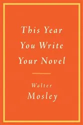 Book cover of This Year You Write Your Novel by Walter Mosley