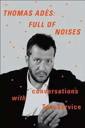 Book cover of Thomas Adès: Full of Noises by Unknown