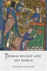 Book cover of Thomas Becket and His World by Michael Staunton