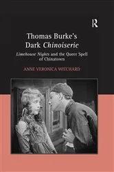 Book cover of Thomas Burke's Dark Chinoiserie by Anne Veronica Witchard