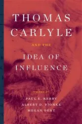 Book cover of Thomas Carlyle and the Idea of Influence by Paul E. Kerry