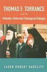 Book cover of Thomas F. Torrance and the Orthodox-Reformed Theological Dialogue by Jason R. Radcliff