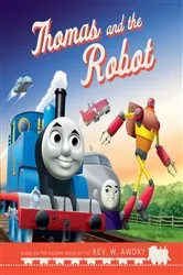 Book cover of Thomas & Friends™: Thomas and the Robot by Rev. W. Awdry