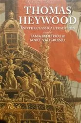 Book cover of Thomas Heywood and the classical tradition by Tania Demetriou