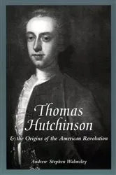 Book cover of Thomas Hutchinson and the Origins of the American Revolution by Andrew Stephen Walmsley