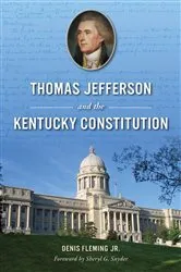 Book cover of Thomas Jefferson and the Kentucky Constitution by Denis Fleming Jr.