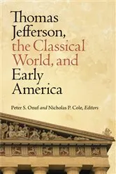 Book cover of Thomas Jefferson, the Classical World, and Early America by Peter S. Onuf